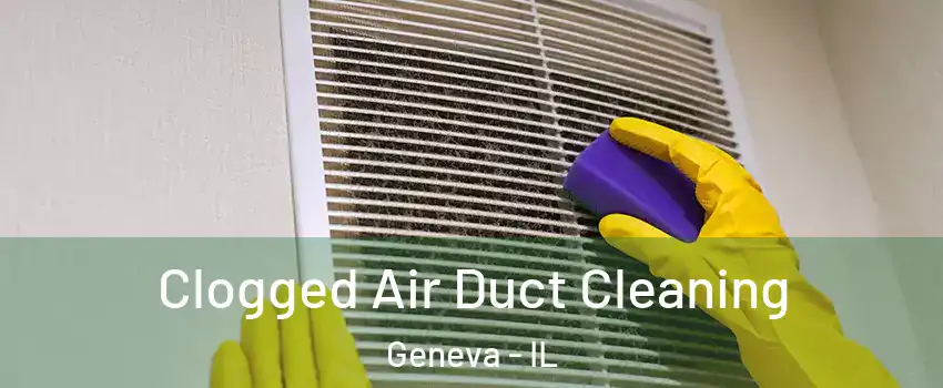  Clogged Air Duct Cleaning Geneva - IL