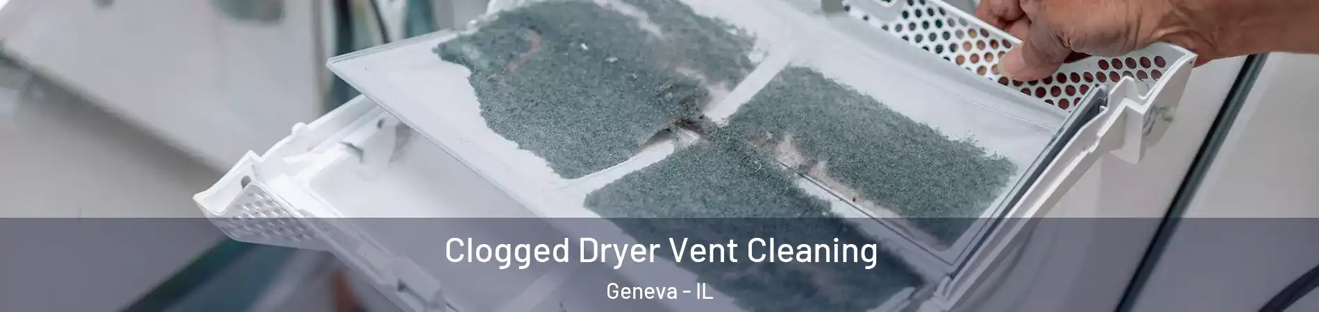  Clogged Dryer Vent Cleaning Geneva - IL