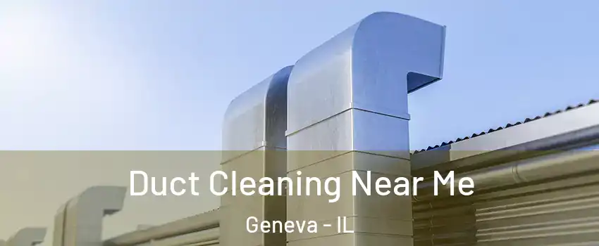  Duct Cleaning Near Me Geneva - IL