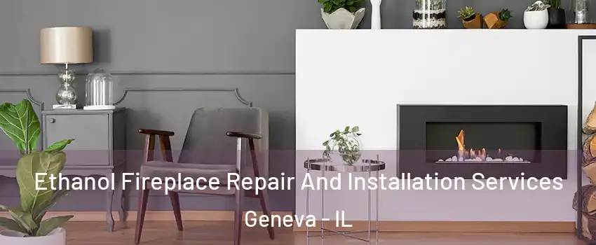  Ethanol Fireplace Repair And Installation Services Geneva - IL