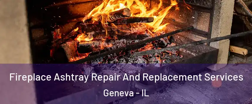 Fireplace Ashtray Repair And Replacement Services Geneva - IL