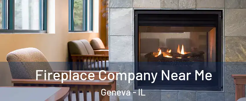  Fireplace Company Near Me Geneva - IL