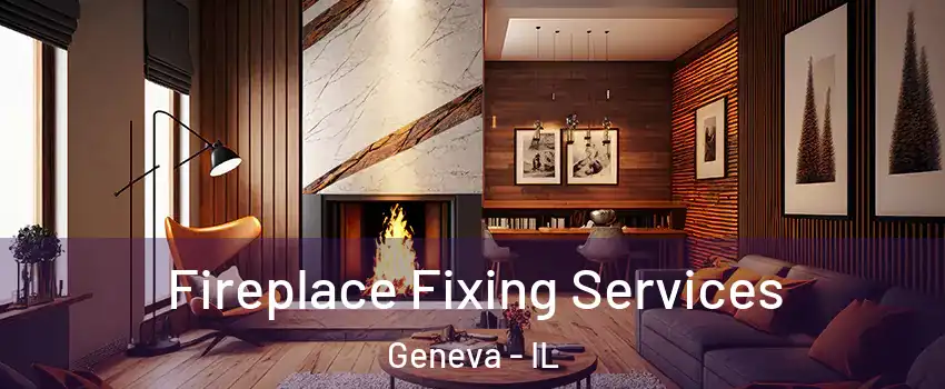  Fireplace Fixing Services Geneva - IL