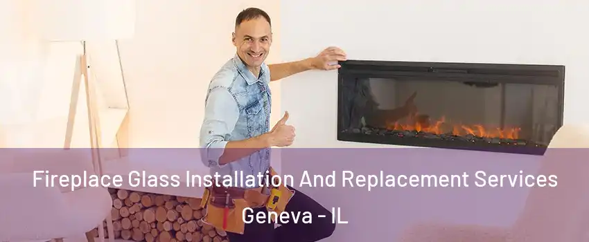  Fireplace Glass Installation And Replacement Services Geneva - IL