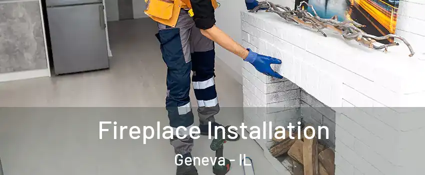  Fireplace Installation Geneva - IL