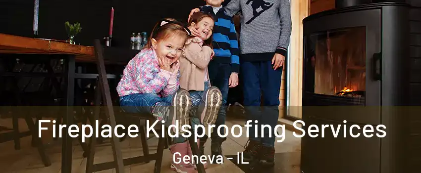  Fireplace Kidsproofing Services Geneva - IL