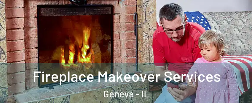  Fireplace Makeover Services Geneva - IL