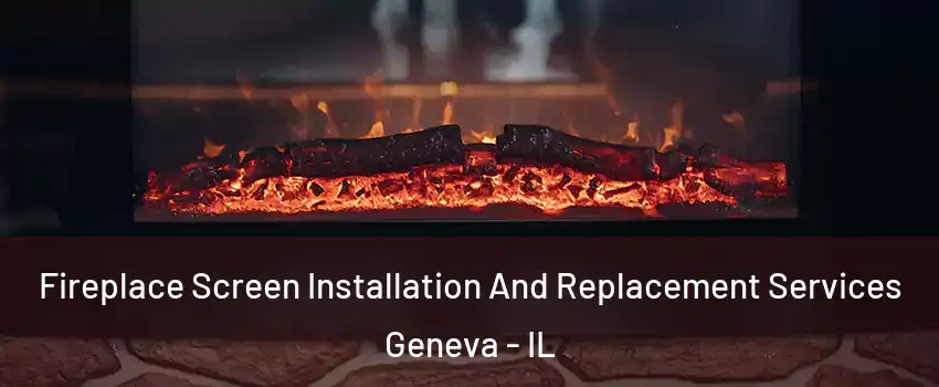  Fireplace Screen Installation And Replacement Services Geneva - IL