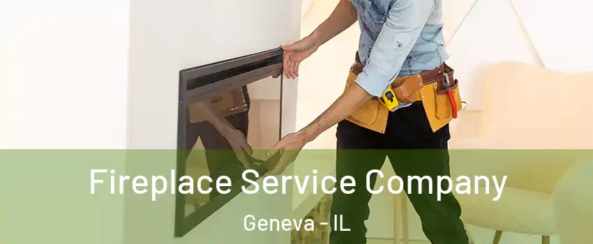 Fireplace Service Company Geneva - IL