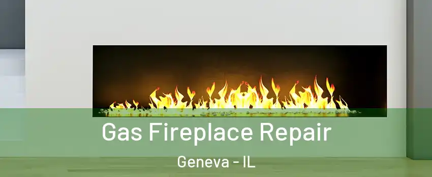  Gas Fireplace Repair Geneva - IL