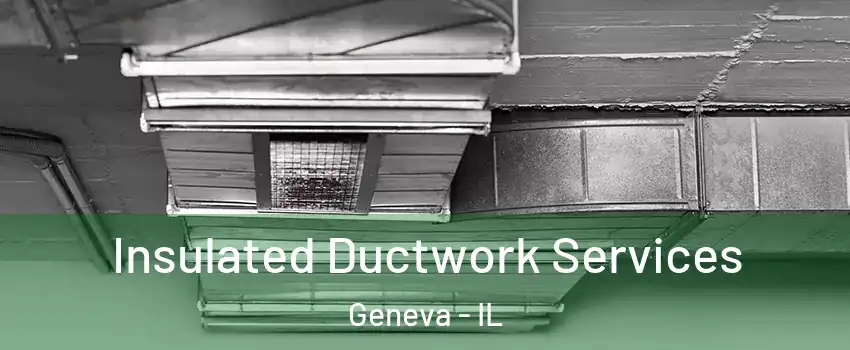  Insulated Ductwork Services Geneva - IL