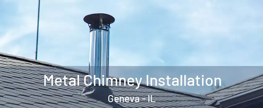  Metal Chimney Installation Geneva - IL