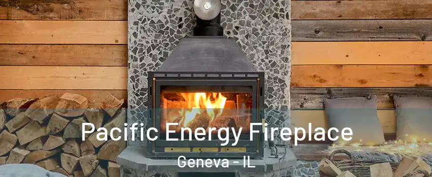  Pacific Energy Fireplace Geneva - IL