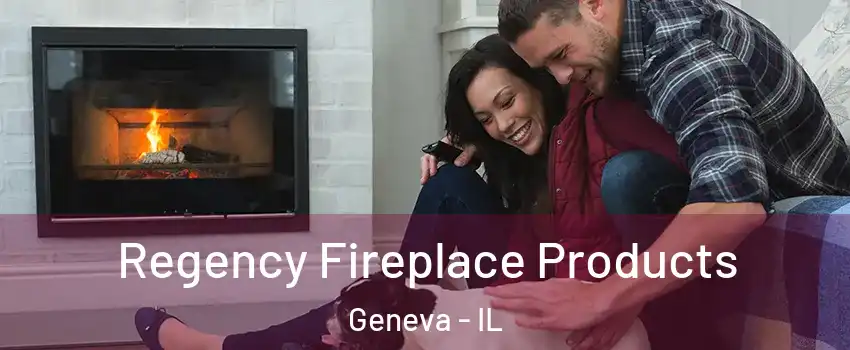  Regency Fireplace Products Geneva - IL