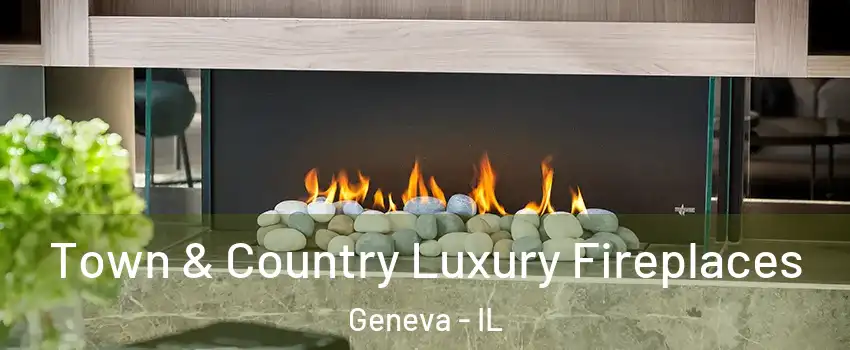  Town & Country Luxury Fireplaces Geneva - IL