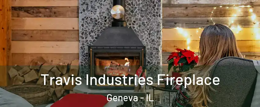  Travis Industries Fireplace Geneva - IL
