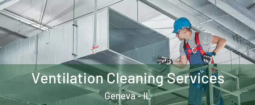  Ventilation Cleaning Services Geneva - IL