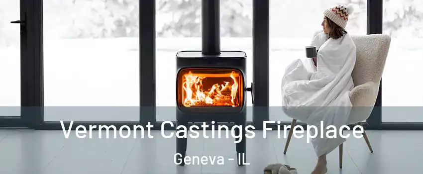  Vermont Castings Fireplace Geneva - IL
