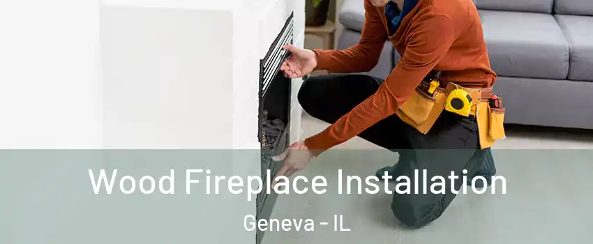  Wood Fireplace Installation Geneva - IL